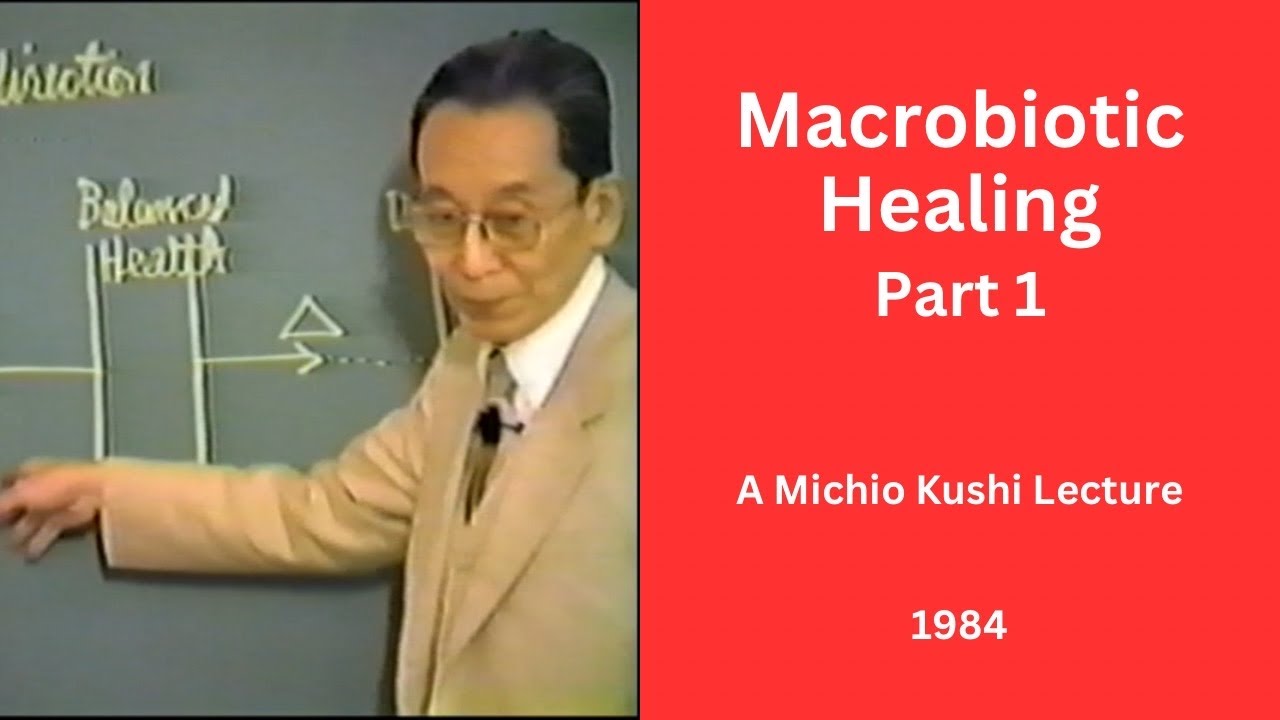 Macrobiotic Healing Part 1 - A 1984 Michio Kushi Lecture