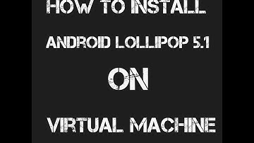 How to install Android Lollipop 5.1 x86 on Virtual Machine