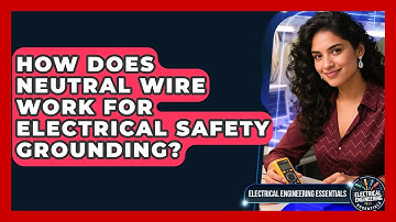 How Does Neutral Wire Work For Electrical Safety Grounding? - Electrical Engineering Essentials