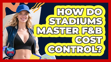 How Do Stadiums Master F&B Cost Control? - Where the Fans Roar