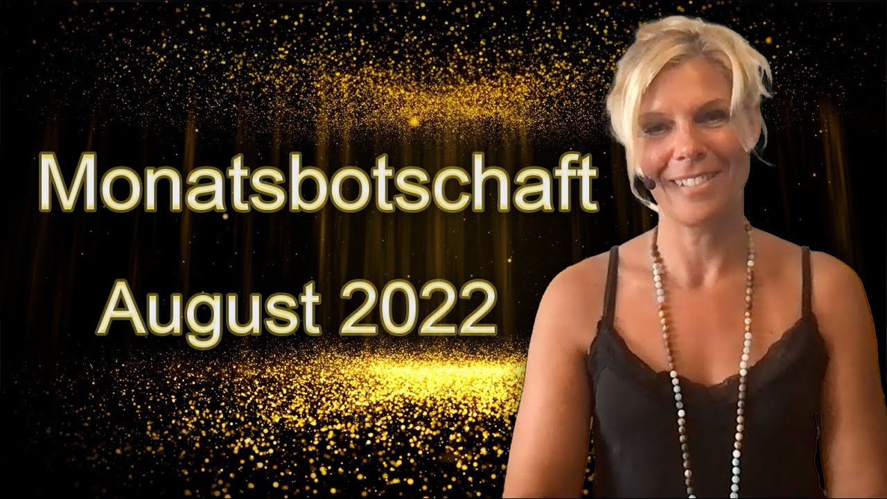 Die Monatsbotschaft für den August 2022
