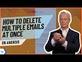Delete Multiple Emails on Android 📧