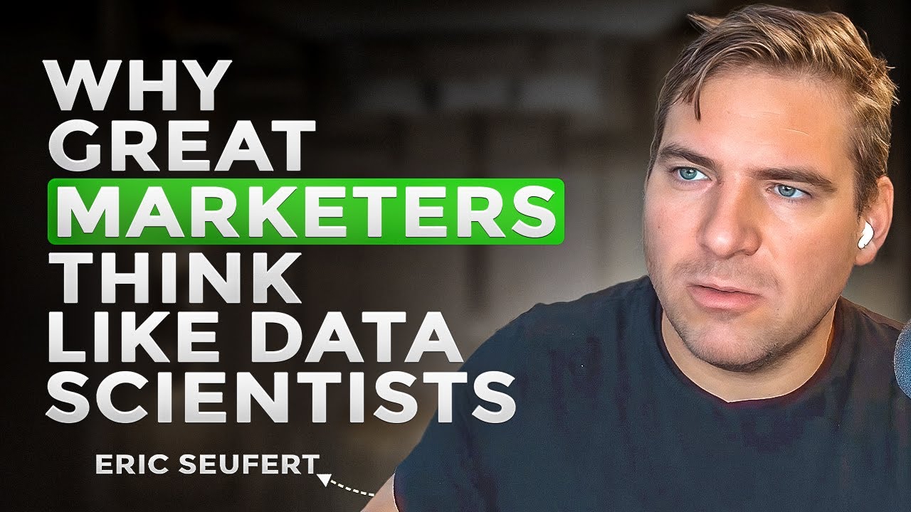 Why Great Marketers Think Like Data Scientists, with Eric Seufert.