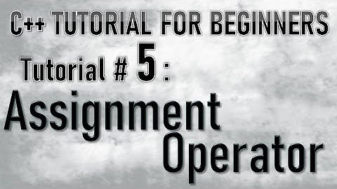 C++ Tutorial series for beginners  TUTORIAL#5 Assignment Operator