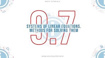 9.7 - Systems of Linear Equations. Methods for Solving Them.
