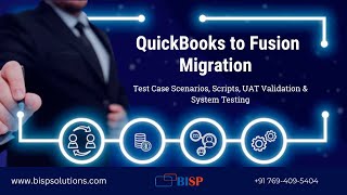 QuickBooks to Fusion Migration: Test Case Scenarios, Scripts, UAT Validation & System Testing