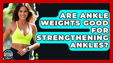 Are Ankle Weights Good For Strengthening Ankles? - Running Beyond Limits