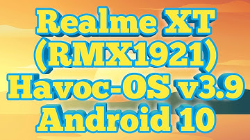 Realme XT (RMX1921) Havoc-OS v3.9 Android 10 | BongoPrideTV