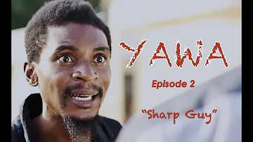 YAWA - Episode 2 (Sharp Guy)