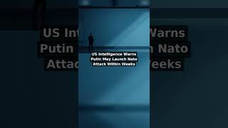 US Intelligence Warns Putin May Launch Nato Attack Within Weeks