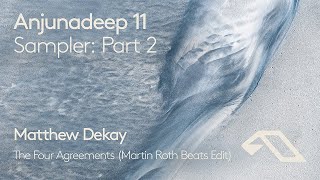 Anjunadeep 11 Sampler: Part 2 - Matthew Dekay 'The Four Agreements (Martin Roth Beats Edit)'