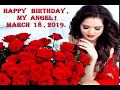 HAPPY  BIRTHDAY, MY  ANGEL  ! MARCH  18 , 2019