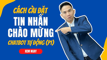 Cách cài đặt tin nhắn chào mừng chatbot tự động, chatbot bán hàng chuyên nghiệp cho Facebook (P1)
