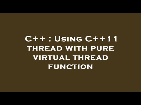 C++ : Using C++11 thread with pure virtual thread function