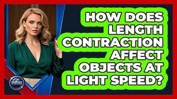 How Does Length Contraction Affect Objects At Light Speed? - Profiles in Politics