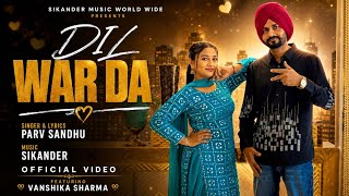 DIL WAR DA (Official VIDEO) PARV SANDHU FT. VANSHIKA SHARMA | LATEST PUNJABI SONG 2026 | SIKANDER |