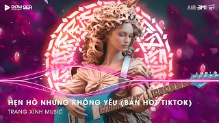 Hẹn Hò Nhưng Không Yêu (Thazh x Đông Remix) - Em Cố Trăm Lần Chẳng Bằng Ai Đó Một Phần Remix TikTok
