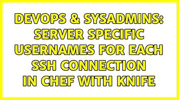 DevOps & SysAdmins: Server specific usernames for each SSH connection in Chef with Knife