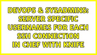 Celebrity DevOps & SysAdmins: Server specific usernames for each SSH connection in Chef with Knife Net Worth