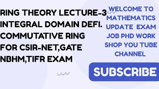 RING THEORY LECTURE 3 INTEGRAL DOMAIN DEFINITION &amp; QUES CSIR NET,GATE, NBHM,TIFR EXAM TRENDS VIEDO 