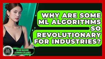 Why Are Some ML Algorithms So Revolutionary For Industries? - AI and Machine Learning Explained