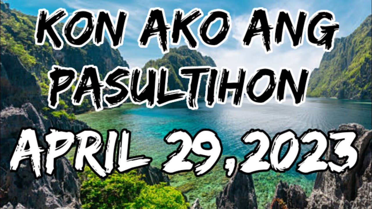 kon ako ang pasultihon APRIL 29,2023