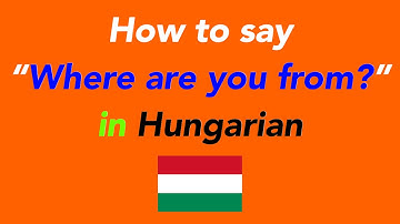 How to speak “Where are you from?” in Hungarian