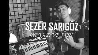 Sezer Sarıgöz - Beyaz ve Sen (Cover)