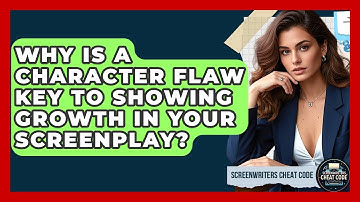 Why Is A Character Flaw Key To Showing Growth In Your Screenplay? - Screenwriter