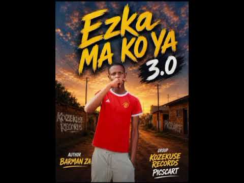 Ezka MA KO YA 3.0_BARMAN ZA (KOZEKUSE REC)