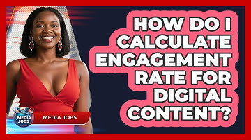 How Do I Calculate Engagement Rate For Digital Content? - Media Jobs