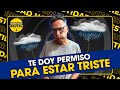 Te doy permiso para estar triste  honestidad brutal con carlos galds