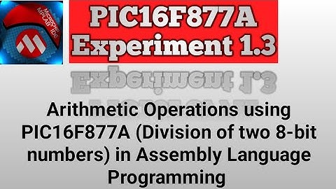 Experiment No-1.3  Arithmetic Operation using PIC16F877A (Division of two 8 bit numbers)