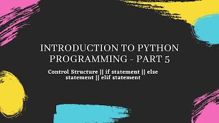 Introduction to Python Programming - part 5 || Controls Structures in Python for beginners