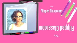 Flipped Classroom Tips