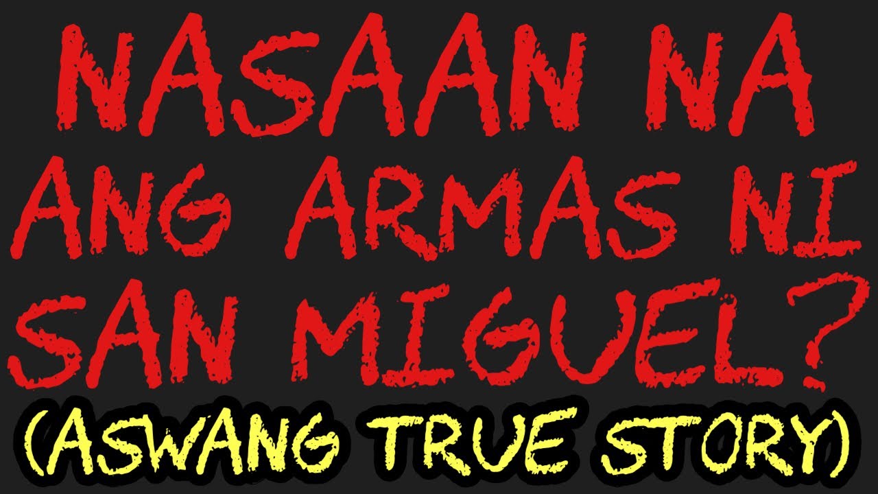NASAAN NA ANG ARMAS NI SAN MIGUEL? (Aswang True Story)