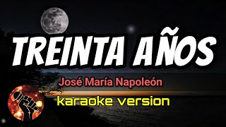 Treinta Años - José María Napoleón (karaoke version)