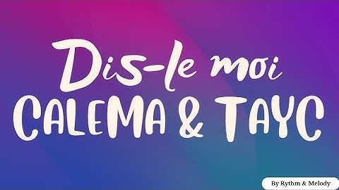 Calema et Tayc - Dis-le moi - Paroles (lyrics)