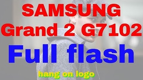 SAMSUNG Grand 2 G7102 Full flash hang on logo problem 1000% solve
