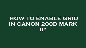 How to enable grid in canon 200d mark ii?