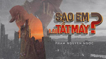 SAO EM LẠI TẮT MÁY / Phạm Nguyên Ngọc ft. VAnh (Original)