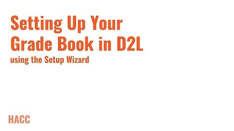 Setting Up Your Grade Book in D2L Using the Setup Wizard