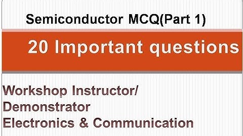 Semiconductor MCQ part 1/workshop instructor/demonstrator in electronics and communication