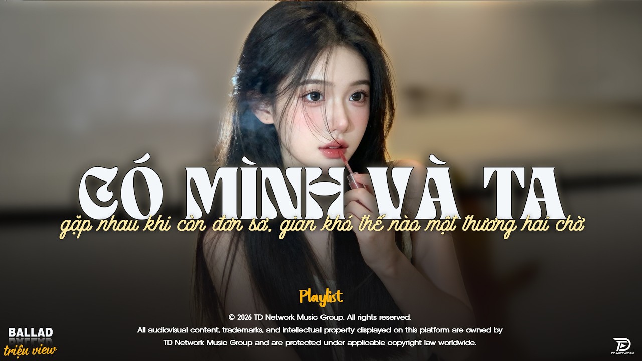 Có Mình Và Ta - Nhạc Trẻ Ballad Tâm Trạng Hot TikTok TRIỆU VIEW | Gặp nhau khi còn đơn xơ...