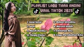 PLAYLIST LAGU GALAU 🥀 TIARA ANDINI VIRAL TIKTOK 2025 🎶 TANPA CINTA X JANJI SETIA X USAI