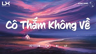 Nhạc Chill TikTok - Cô Thắm Không Về, Khuê Mộc Lang, Sầu Hồng Gai | Nhạc Lofi Hot TikTok Gây Nghiện