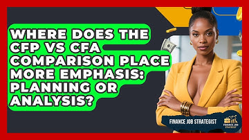 Where Does the CFP vs CFA Comparison Place More Emphasis: Planning or Analysis?