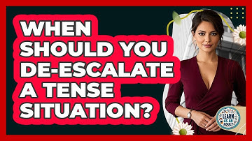 When Should You De-escalate A Tense Situation? - Learn As An Adult