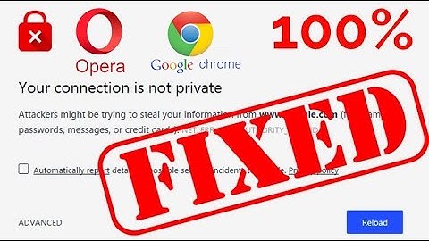 How to Fix “Your Connection Is Not Private” Error in Opera, Chrome, Edge Browsers
