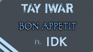 TAY IWAR _-_ BON APPETIT Ft. IDK || AUDIO •• Notch Lyrics ••